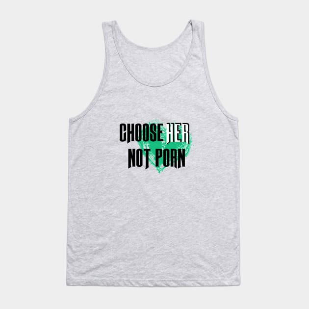 Choose HER not Porn Tank Top by karissabest